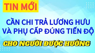 Lương Hưu và Phụ Cấp Tại Sao Việc Chi Trả Đúng Tiến Độ Là Cần Thiết [upl. by Ahsilat]