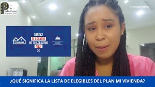 ¿QUÉ SIGNIFICA LA LISTA DE ELEGIBLES DEL PLAN MI VIVIENDA [upl. by Danyluk303]