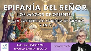 quotEPIFANÍA DEL SEÑOR LOS MAGOS DE ORIENTE BEATA CONCEPCIÓN CABRERA DE ARMIDA Y EN TÍ [upl. by Eilrebma]