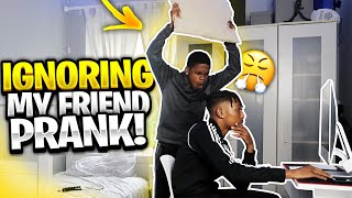 IGNORING MY ANNOYING FRIEND PRANK 😂FT Mkfray [upl. by Ronacin]