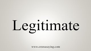 How To Say Legitimate [upl. by Eimmis]