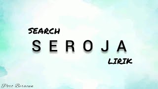 🎵 SEARCH  SEROJA LIRIK HQ [upl. by Engedus]