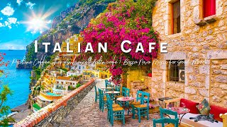 Romance Positano Cafe Ambience ♫ Italian Music  Bossa Nova Music for Good Mood Start the Day [upl. by Rratsal]