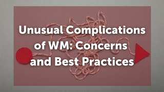 Unusual Complications of WM Concerns amp Best Practices [upl. by Cammy]