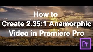 How to turn 169 video into 2351 Anamorphic in Premiere Pro and how to export WITHOUT black bars [upl. by Lseil]