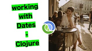 Working with dates in Clojure [upl. by Etteniotnna]