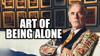 The Art of Being Alone  Jordan Peterson Best Motivational Speech [upl. by Esyahc722]