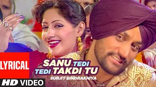 Sanu Tedi Tedi Takdi Tu Lyrical  Surjit Bindrakhia  Atul Sharma  Punjabi Hits [upl. by Wolfgram140]