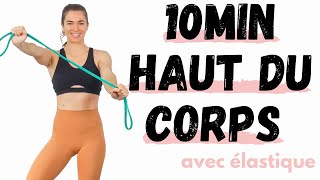 10 min Haut Du Corps Avec Elastique De Resistance  Exercices pour muscler le haut du corps [upl. by Atlas573]