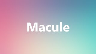 Macule  Medical Meaning and Pronunciation [upl. by Snah131]