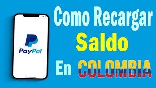 💰 Como Recargar El Saldo De PayPal en COLOMBIA 2024 Actualizado Truco Para Poner Fondos en Tu Cuenta [upl. by Dyana]