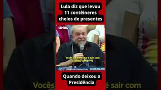 Lula diz que levou 11 contêineres cheios de presentes [upl. by Pompei981]