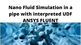 Nano Fluid Simulation in a pipe with UDF [upl. by Eatnohs]