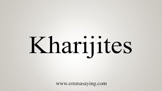 How To Say Kharijites [upl. by Hanfurd686]