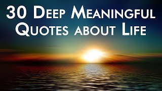 30 Deep Meaningful Quotes about Life [upl. by Enoek]