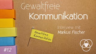 Gewaltfreie Kommunikation  Interview mit Markus Fischer [upl. by Baptista]