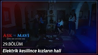 Aşk ve Mavi 29Bölüm  Elektrik kesilince kızların hali [upl. by Meghan842]