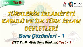 TÃœRKLERÄ°N Ä°SLAMÄ°YETÄ° KABULÃœ VE Ä°LK TÃœRK Ä°SLAM DEVLETLERÄ°  SORU Ã‡Ã–ZÃœMLERÄ°  1 TYT [upl. by Droffilc]