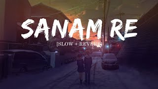 Sanam Re  Slowed and Reverb arijitsingh sadsong [upl. by Saddler]