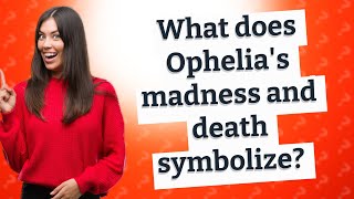 What does Ophelias madness and death symbolize [upl. by Zingale]