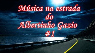 MÚSICA NA ESTRADA DO ALBERTINHO GAZIO 1 [upl. by Enna720]