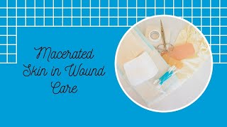 Macerated Skin in Wound Care [upl. by Erroll]