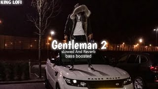 GENTLEMAN 2 Slowed And ReverbBASS BOOSTEDMasoon SharmaHarsh sandhuKing Lofi [upl. by Lisabet]