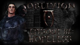 TES IV Oblivion Ep 3 Hopeless SkyrimOblivion Machinima [upl. by Serrell]