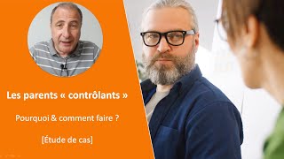 Parents contrôlants  pourquoi et comment faire [upl. by Clardy]