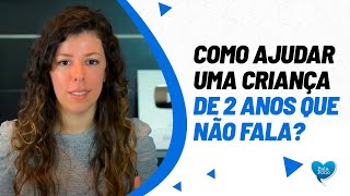 COMO AJUDAR UMA CRIANÇA DE 2 ANOS QUE NÃO FALA [upl. by Ennayrb]