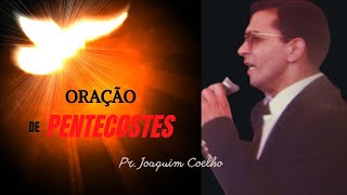 ORAÇÃO  PENTECOSTES  PASTOR JOAQUIM COELHO [upl. by Nairda]