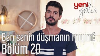 Yeni Gelin 20 Bölüm  Ben Senin Düşmanın mıyım [upl. by Thurber]