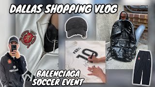 Vlog 1  Streetwear Shopping in Dallas  Balenciaga Soccer Event [upl. by Akimrej]