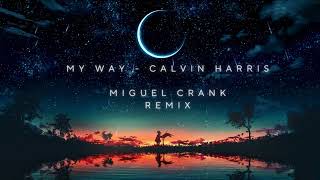 MY WAY  CALVIN HARRIS  MIGUEL CRANK REMIX [upl. by Ilamad313]