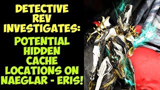 Warframe  POTENTIAL NAEGLAR ERIS HIDDEN CACHE SPAWN SITES  Detective Rev Investigates [upl. by Geraldine]