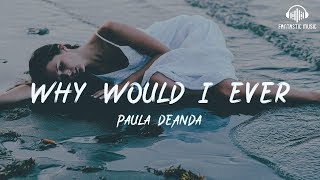 Paula DeAnda  Why Would I Ever  lyric [upl. by Novahc185]