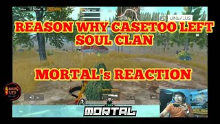 Why CASETOO left SOUL clan  MORTALs reaction on that [upl. by Oiramd]