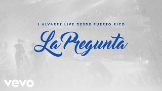 J Alvarez  La Pregunta Live Audio Video [upl. by Abibah]