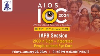 AIOS IOC 2024  IAPB Session 2030 in Sight  Integrated PeopleCentered Eye Care [upl. by Ahsita549]