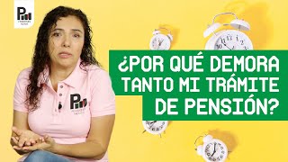 ¿Por qué demora mi trámite de pensión [upl. by Bell]