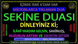 SEKİNE DUASI  DİNLEYİNİZ Kİ İLÂHÎ YARDIM GELSİN SAKİNLEŞ HUZURUN ARTSIN VE SIKINTIN GİTSİN [upl. by Thecla]