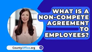 What Is A NonCompete Agreement To Employees  CountyOfficeorg [upl. by Tnarb]