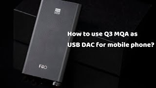 How to use FiiO Q3 as USB DAC for mobile phone [upl. by Nnyloj]