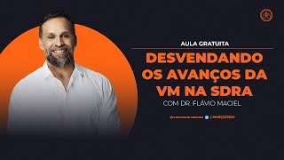 DESVENDANDO OS AVANÇOS DA VM NA SDRA  Dr Flávio Maciel [upl. by Sinaj]