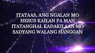 ITATAAS ITATANGHAL ISISIGAW with Lyrics [upl. by Eloken]