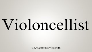 How To Say Violoncellist [upl. by Resa923]