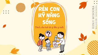 Sách Nói Rèn Con Kỹ Năng Sống Dành Cho Trẻ Từ 4 Đến 9 Tuổi  Chương 1  K Minoura M Takahama [upl. by Namhcan]