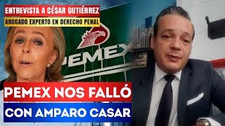 Amparo Casar nos GANÓ el equipo JURIDICO de PEMEX fue muy DEFICIENTE César Gutiérrez [upl. by Mickelson]