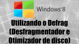 Windows 8  Utilizando o Defrag Desfragmentador e Otimizador de disco [upl. by Aioj230]