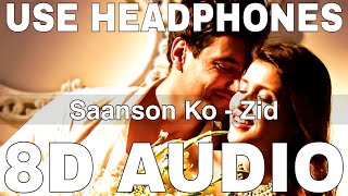 Saanson Ko 8D Audio  Zid  Arijit Singh  Sharib Toshi  Karanvir Sharma Mannara [upl. by Milburt]